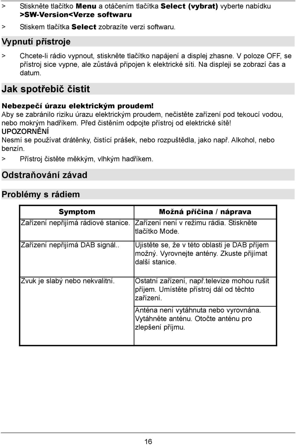 Na displeji se zobrazí čas a datum. Jak spotřebič čistit Nebezpečí úrazu elektrickým proudem!