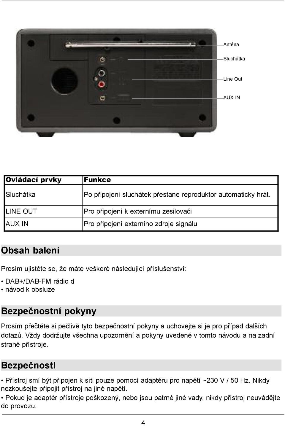 Bezpečnostní pokyny Prosím přečtěte si pečlivě tyto bezpečnostní pokyny a uchovejte si je pro případ dalších dotazů.