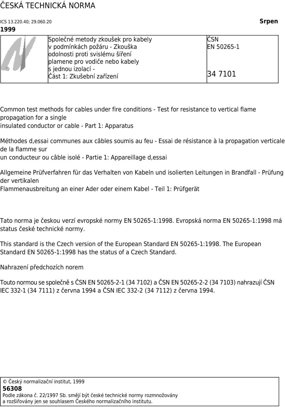 7101 Srpen Common test methods for cables under fire conditions - Test for resistance to vertical flame propagation for a single insulated conductor or cable - Part 1: Apparatus Méthodes d,essai