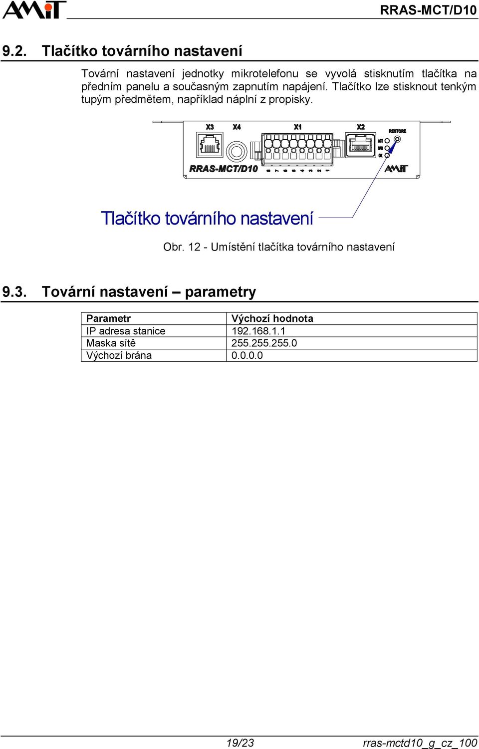 Tlačítko továrního nastavení Obr. 12 - Umístění tlačítka továrního nastavení 9.3.