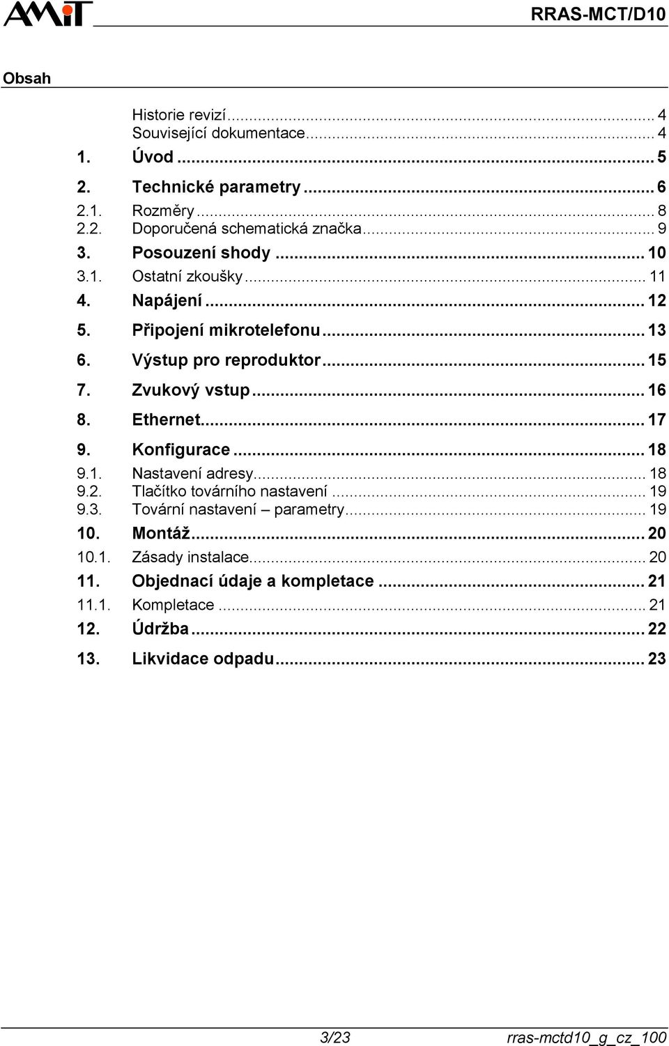 Ethernet... 17 9. Konfigurace... 18 9.1. Nastavení adresy... 18 9.2. Tlačítko továrního nastavení... 19 9.3. Tovární nastavení parametry... 19 10. Montáž.