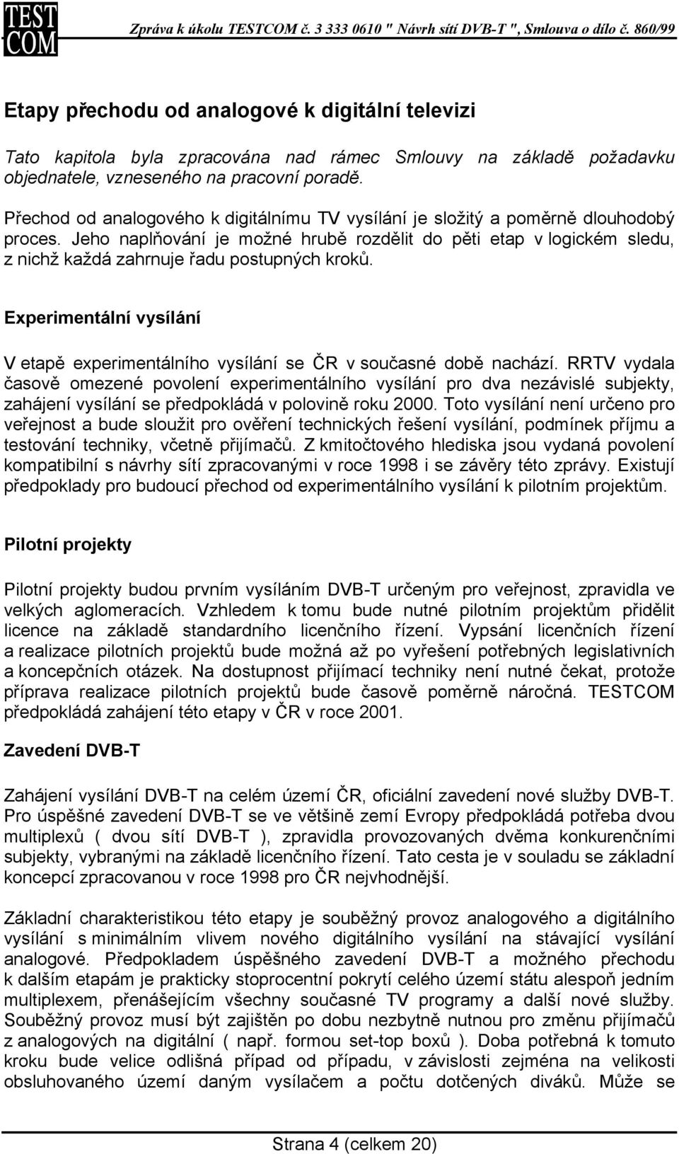 Jeho naplňování je možné hrubě rozdělit do pěti etap v logickém sledu, z nichž každá zahrnuje řadu postupných kroků.