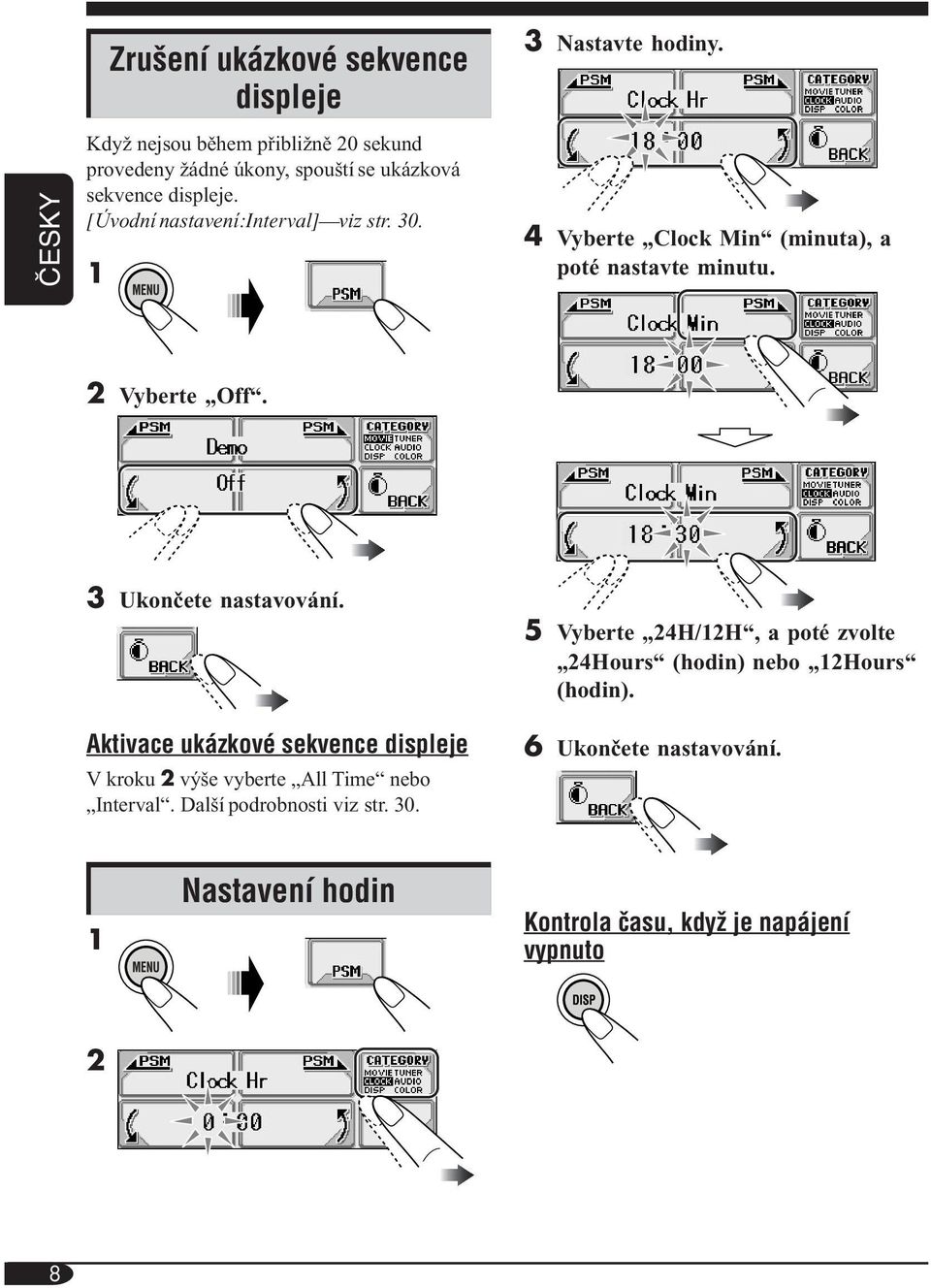 30. 1 2 Vyberte Off. 3 Ukončete nastavování. Aktivace ukázkové sekvence displeje V kroku 2 výše vyberte All Time nebo Interval.
