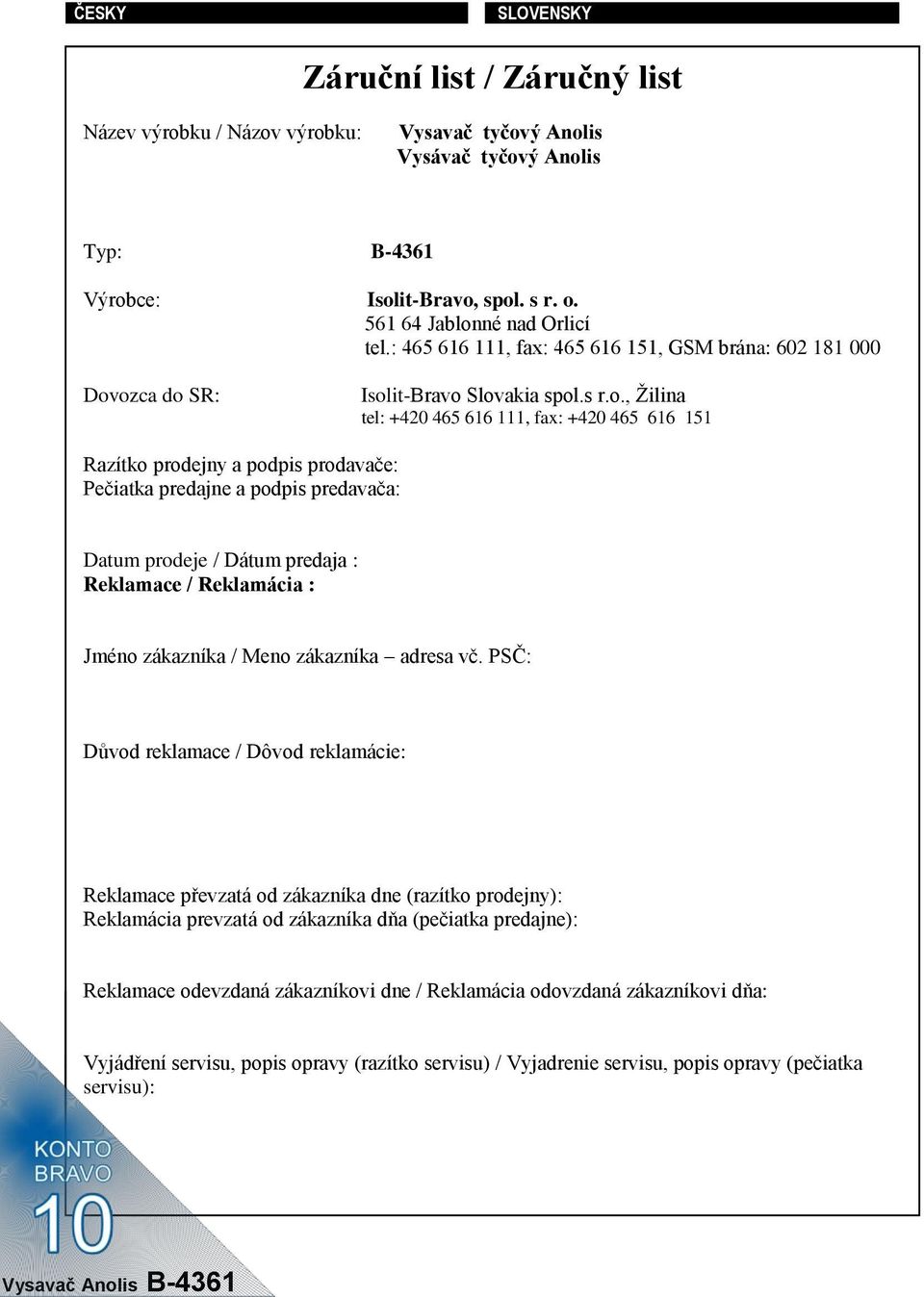 prodejny a podpis prodavače: Pečiatka predajne a podpis predavača: Datum prodeje / Dátum predaja : Reklamace / Reklamácia : Jméno zákazníka / Meno zákazníka adresa vč.