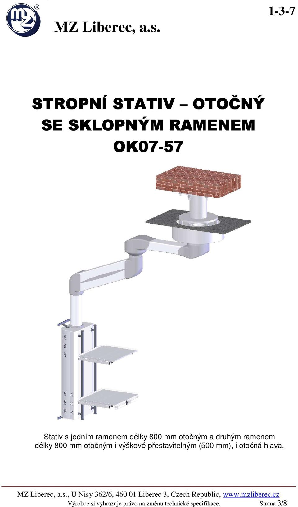 jedním ramenem délky 800 mm otočným a druhým ramenem délky 800 mm