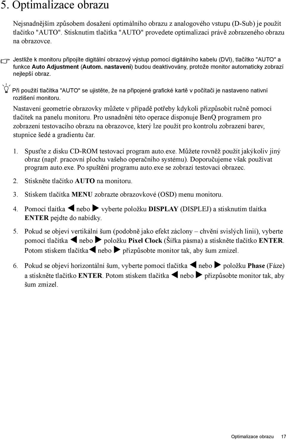 Jestliže k monitoru připojíte digitální obrazový výstup pomocí digitálního kabelu (DVI), tlačítko "AUTO" a funkce Auto Adjustment (Autom.