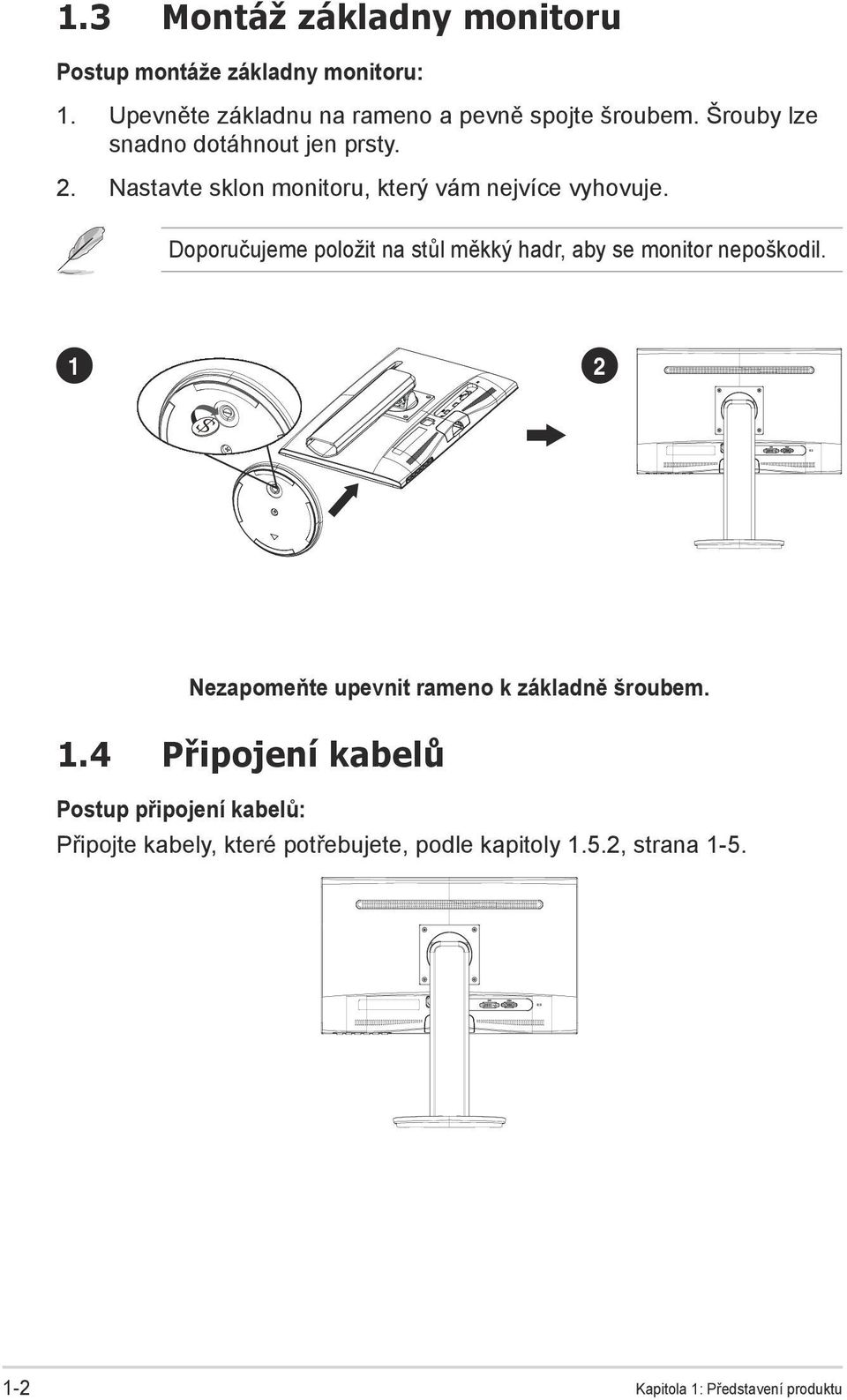 Doporučujeme položit na stůl měkký hadr, aby se monitor nepoškodil. 1 