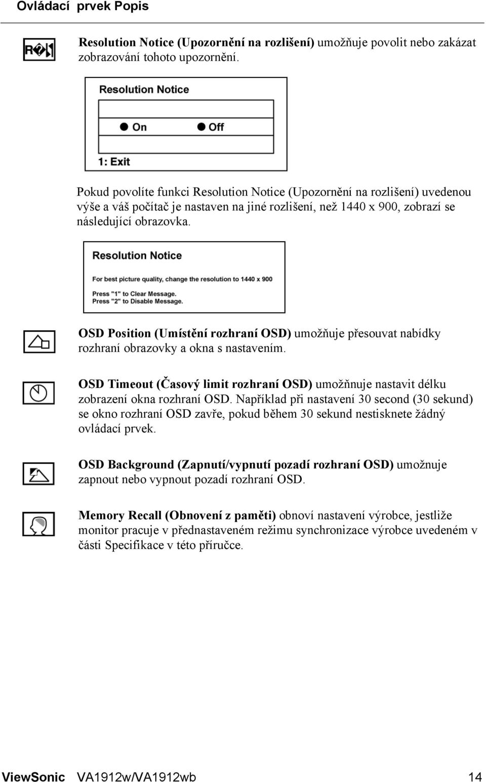 OSD Position (Umístění rozhraní OSD) umožňuje přesouvat nabídky rozhraní obrazovky a okna s nastavením. OSD Timeout (Časový limit rozhraní OSD) umožňnuje nastavit délku zobrazení okna rozhraní OSD.