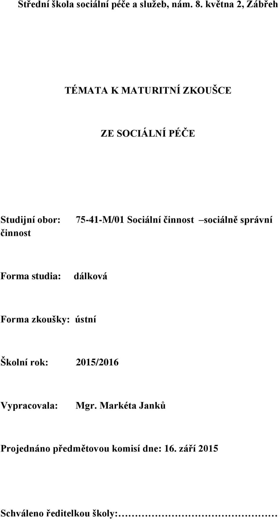 75-41-M/01 Sociální činnost sociálně správní Forma studia: dálková Forma zkoušky: