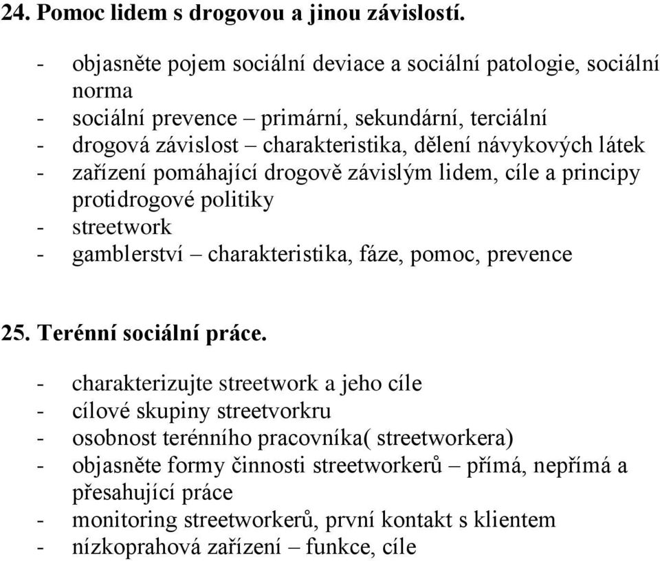 návykových látek - zařízení pomáhající drogově závislým lidem, cíle a principy protidrogové politiky - streetwork - gamblerství charakteristika, fáze, pomoc, prevence 25.