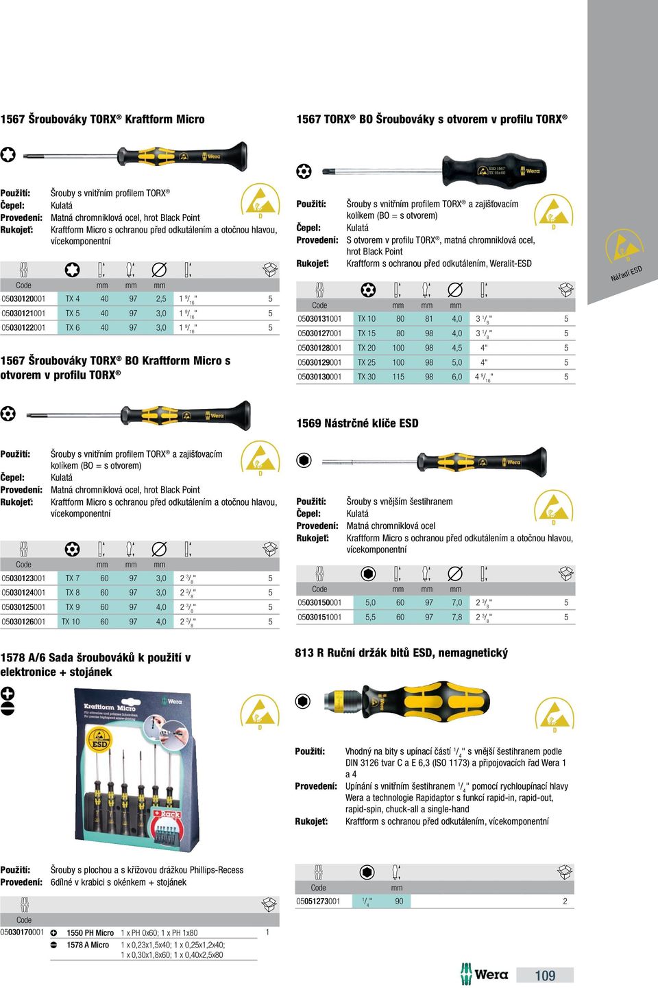 kolíkem (BO = s otvorem) S otvorem v profilu TORX, matná chromniklová ocel, hrot Black Point Kraftform s ochranou před odkutálením, Weralit-ESD 05030131001 TX 10 80 81 4,0 3 1 / 8 05030127001 TX 15