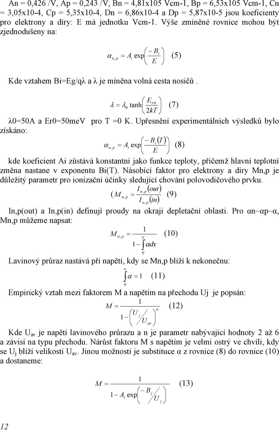 Upřesnění experimentálních výsledků bylo získáno: Bi ( T ) α n, p = Ai exp (8) E kde koeficient Ai zůstává konstantní jako funkce teploty, přičemž hlavní teplotní změna nastane v exponentu Bi(T).