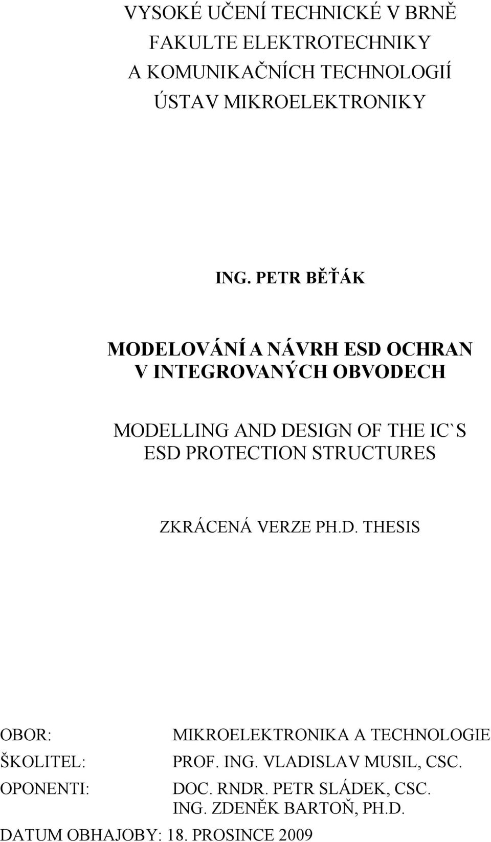 PROTECTION STRUCTURES ZKRÁCENÁ VERZE PH.D. THESIS OBOR: MIKROELEKTRONIKA A TECHNOLOGIE ŠKOLITEL: PROF. ING.
