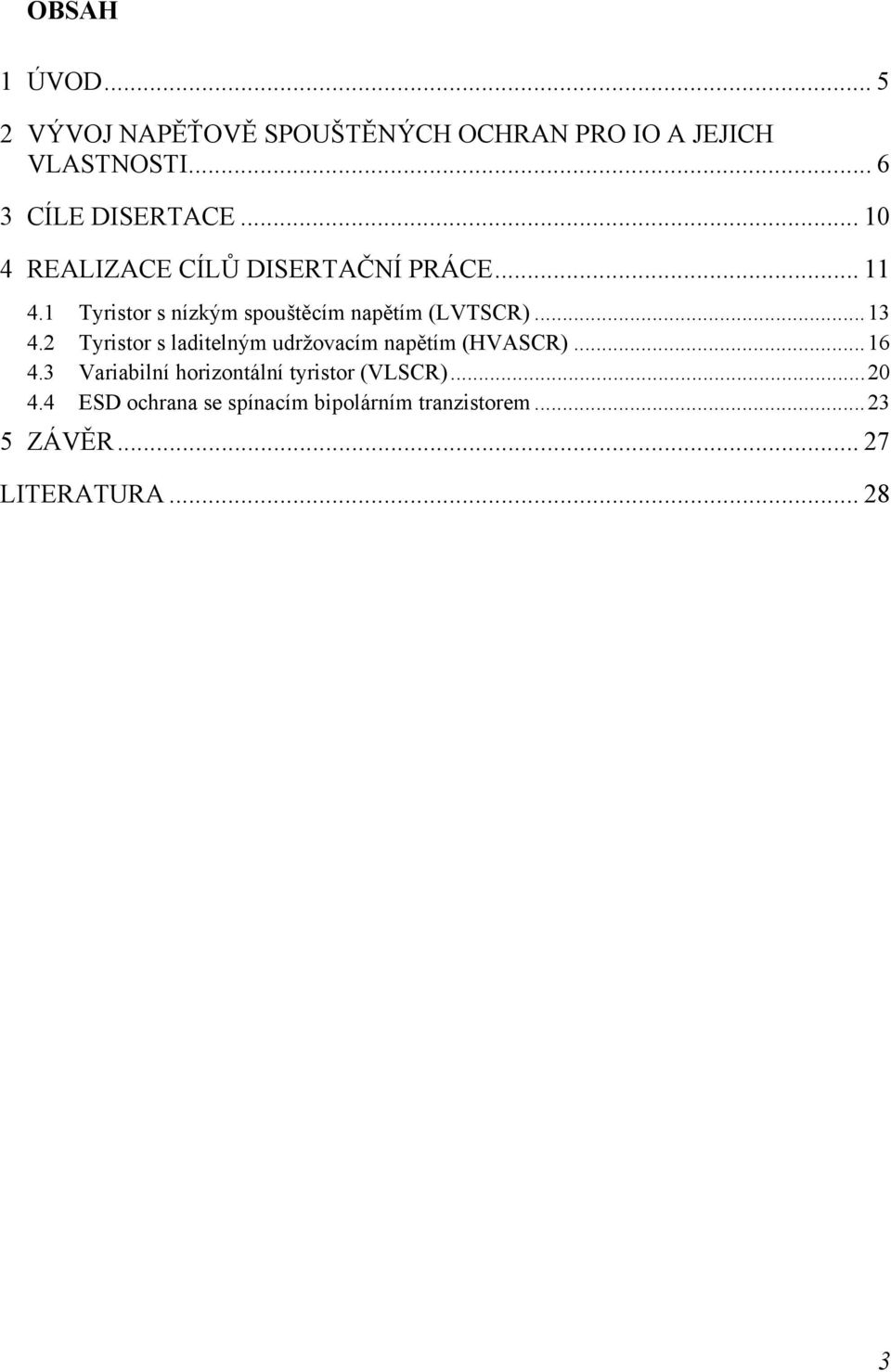 2 Tyristor s laditelným udržovacím napětím (HVASCR)...16 4.