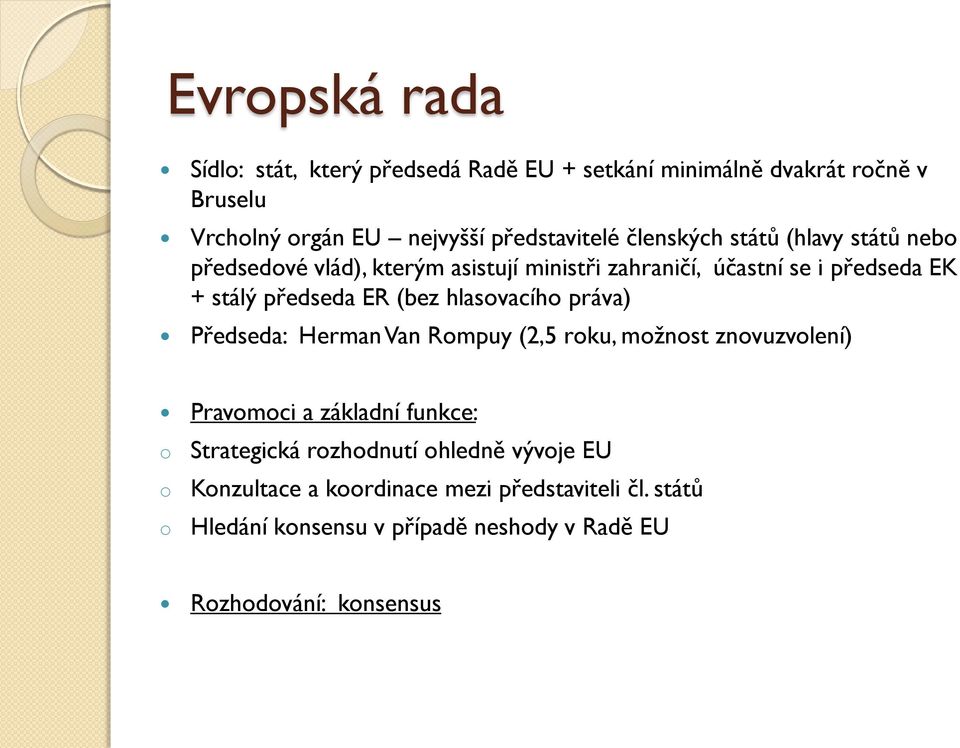 stálý předseda ER (bez hlasvacíh práva) Předseda: Herman Van Rmpuy (2,5 rku, mžnst znvuzvlení) Pravmci a základní funkce: