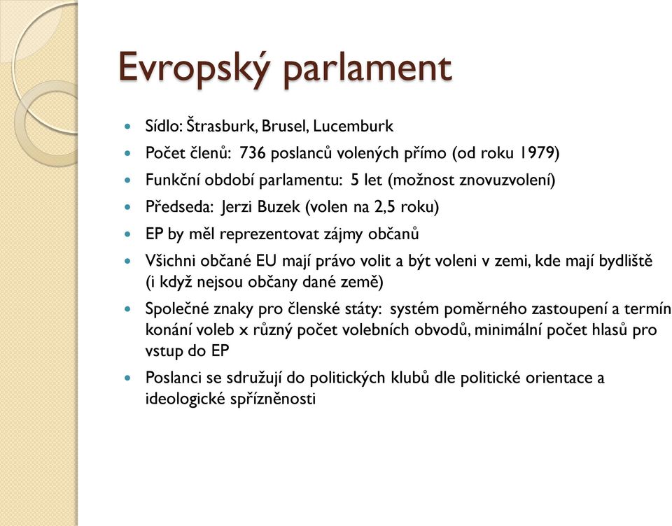 v zemi, kde mají bydliště (i když nejsu bčany dané země) Splečné znaky pr členské státy: systém pměrnéh zastupení a termín knání vleb x