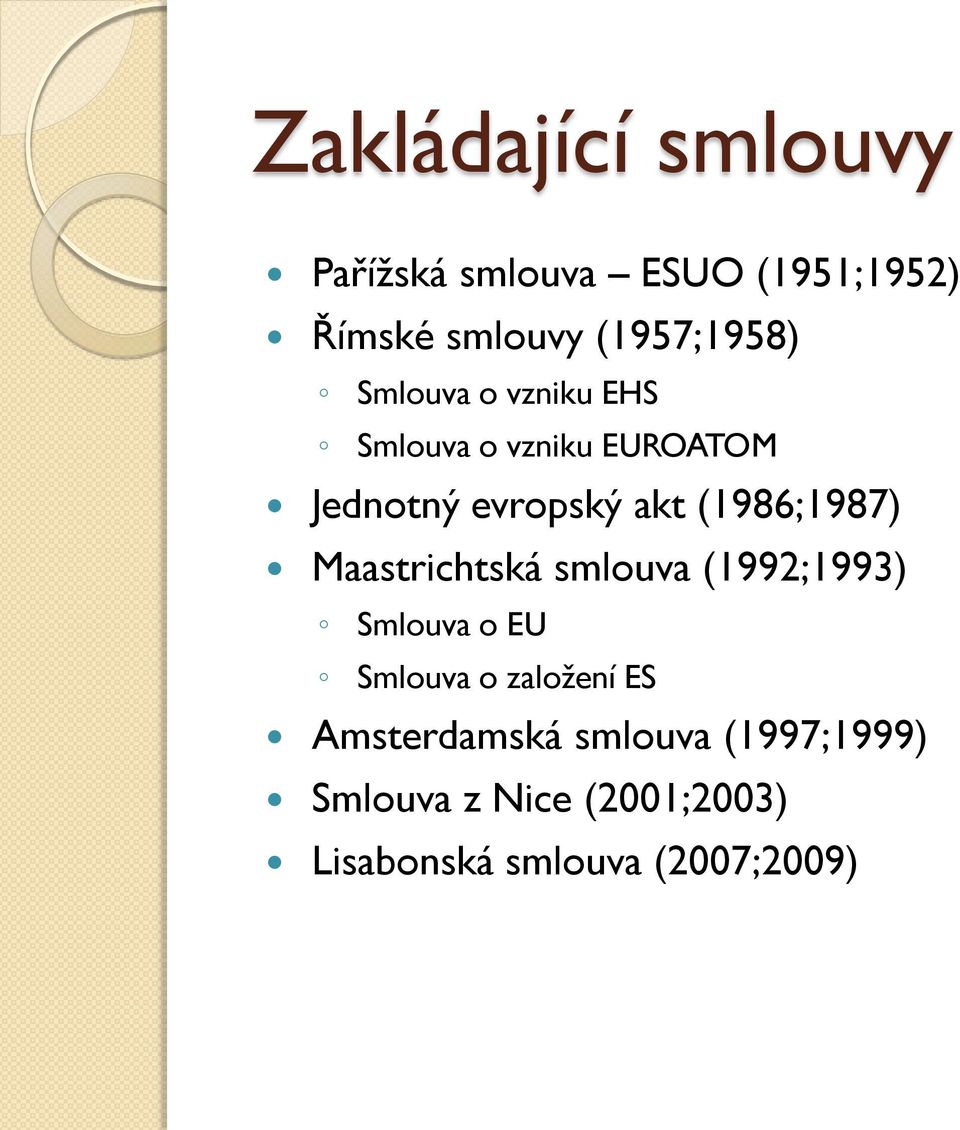 (1986;1987) Maastrichtská smluva (1992;1993) Smluva EU Smluva zalžení ES