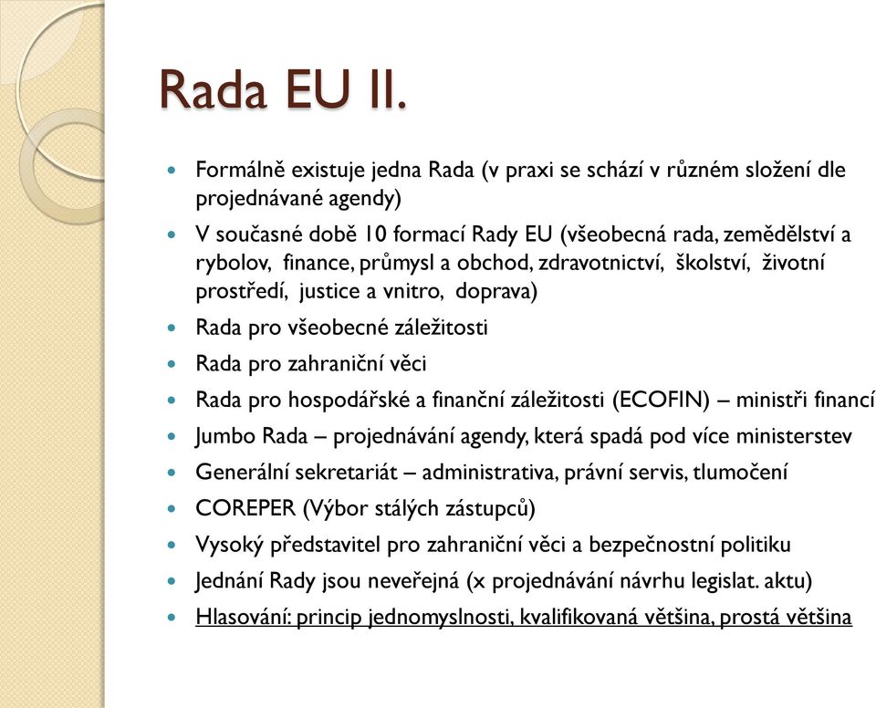 zdravtnictví, šklství, živtní prstředí, justice a vnitr, dprava) Rada pr všebecné záležitsti Rada pr zahraniční věci Rada pr hspdářské a finanční záležitsti (ECOFIN) ministři