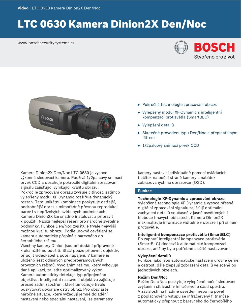 snímací prvek CCD Kamera Dinion2X Den/Noc LTC 0630 je vysoce výkonná sledovací kamera.