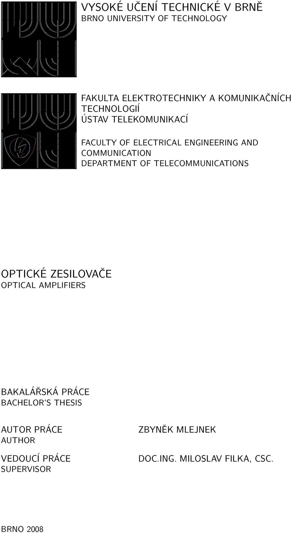 COMMUNICATION DEPARTMENT OF TELECOMMUNICATIONS OPTICKÉ ZESILOVAČE OPTICAL AMPLIFIERS BAKALÁŘSKÁ