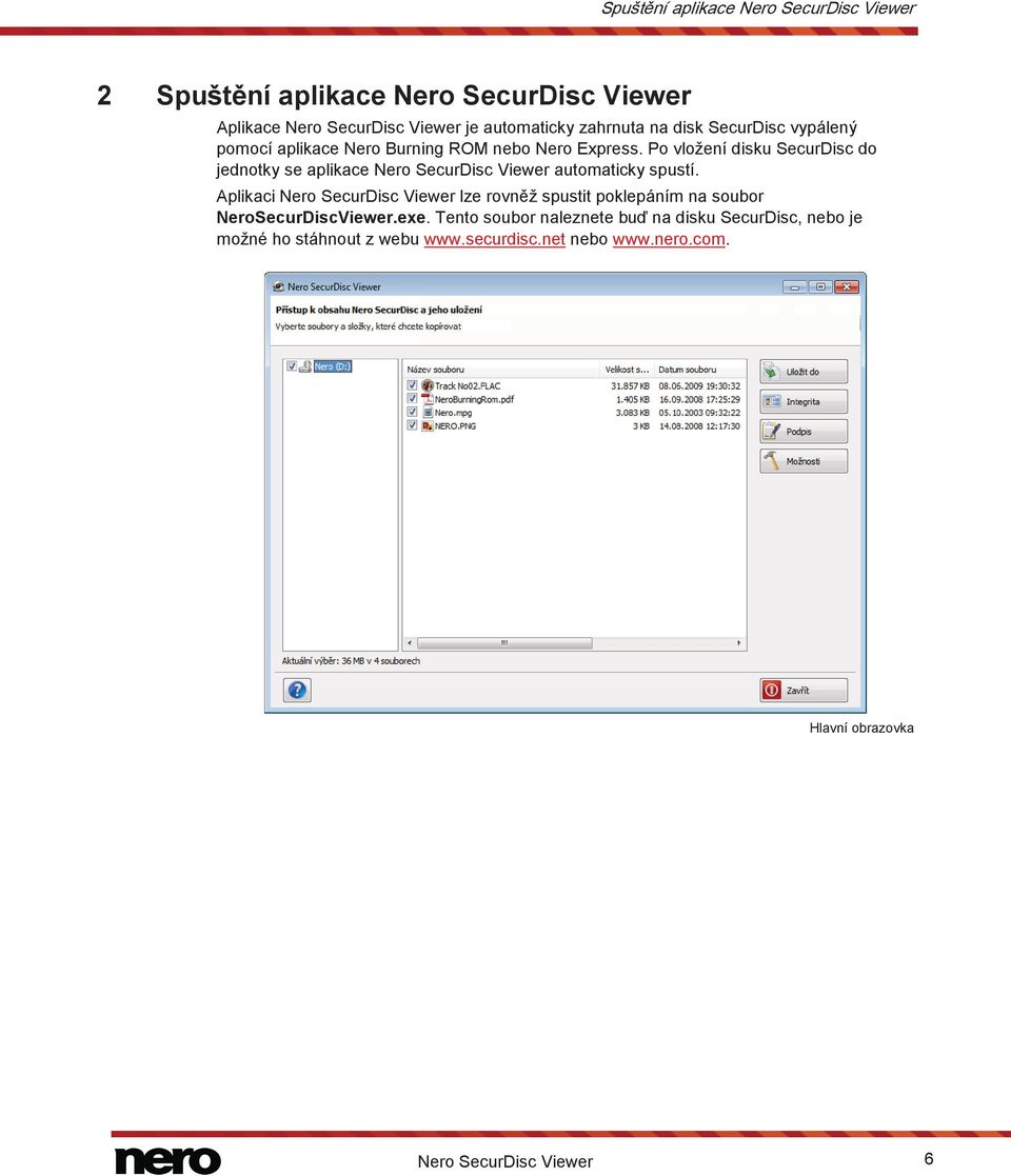 Po vložení disku SecurDisc do jednotky se aplikace Nero SecurDisc Viewer automaticky spustí.