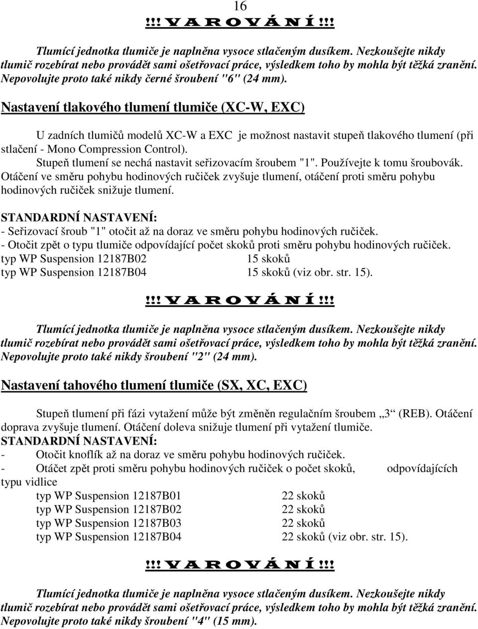 Nastavení tlakového tlumení tlumiče (C-W, EC) U zadních tlumičů modelů C-W a EC je možnost nastavit stupeň tlakového tlumení (při stlačení - Mono Compression Control).