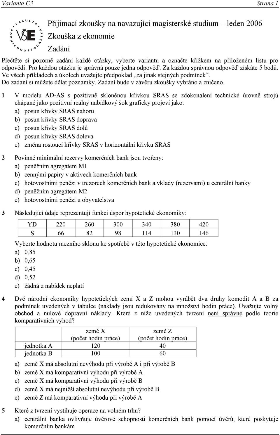 Do zadání si můžete dělat poznámky. Zadání bude v závěru zkoušky vybráno a zničeno.