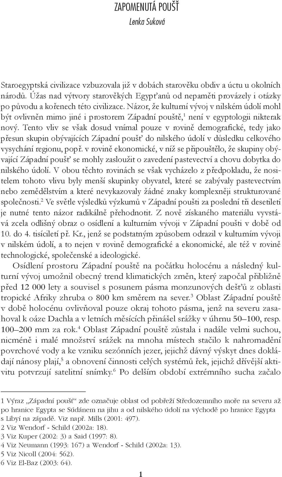 Názor, že kulturní vývoj v nilském údolí mohl být ovlivněn mimo jiné i prostorem Západní pouště, 1 není v egyptologii nikterak nový.