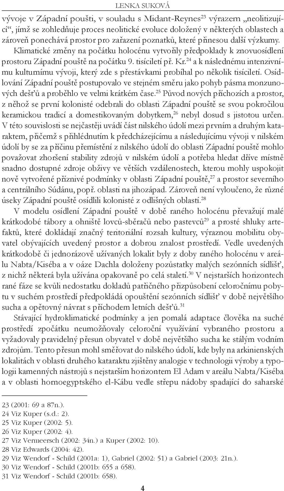 24 a k následnému intenzivnímu kulturnímu vývoji, který zde s přestávkami probíhal po několik tisíciletí.