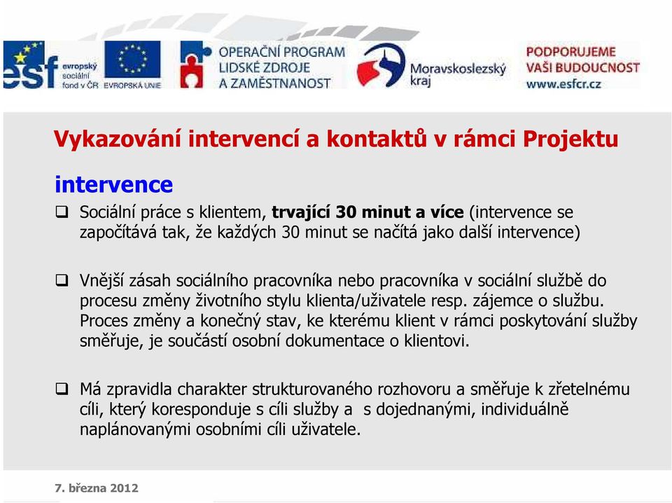 resp. zájemce o službu. Proces změny a konečný stav, ke kterému klient v rámci poskytování služby směřuje, je součástí osobní dokumentace o klientovi.