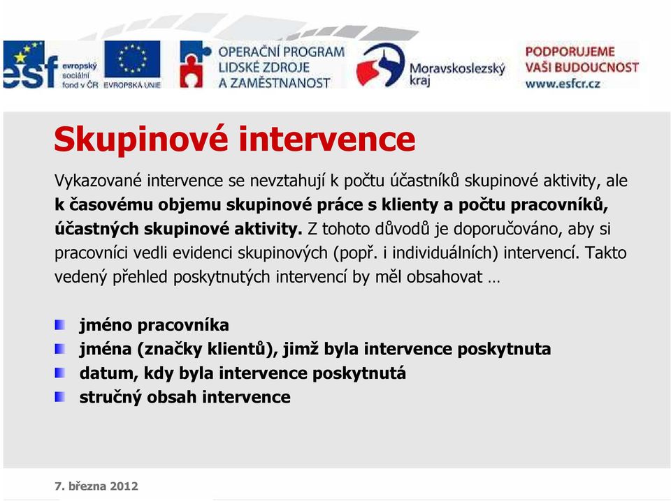 Z tohoto důvodů je doporučováno, aby si pracovníci vedli evidenci skupinových (popř. i individuálních) intervencí.