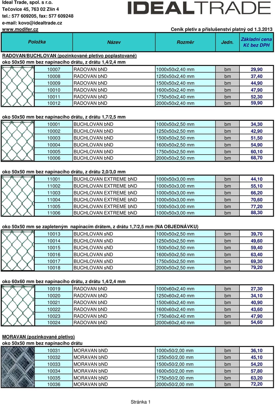 1250x50x2,40 mm bm 37,40 10009 RADOVAN bnd 1500x50x2,40 mm bm 44,90 10010 RADOVAN bnd 1600x50x2,40 mm bm 47,90 10011 RADOVAN bnd 1750x50x2,40 mm bm 52,30 10012 RADOVAN bnd 2000x50x2,40 mm bm 59,90