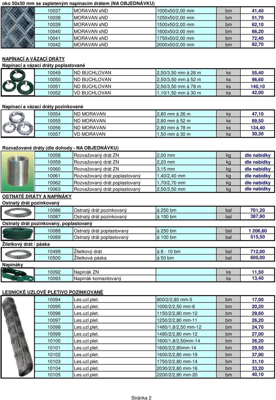 BUCHLOVAN 2,50/3,50 mm á 26 m ks 55,40 10050 ND BUCHLOVAN 2,50/3,50 mm á 52 m ks 96,60 10051 ND BUCHLOVAN 2,50/3,50 mm á 78 m ks 140,10 10052 VD BUCHLOVAN 1,10/1,50 mm á 30 m ks 42,00 Napínací a