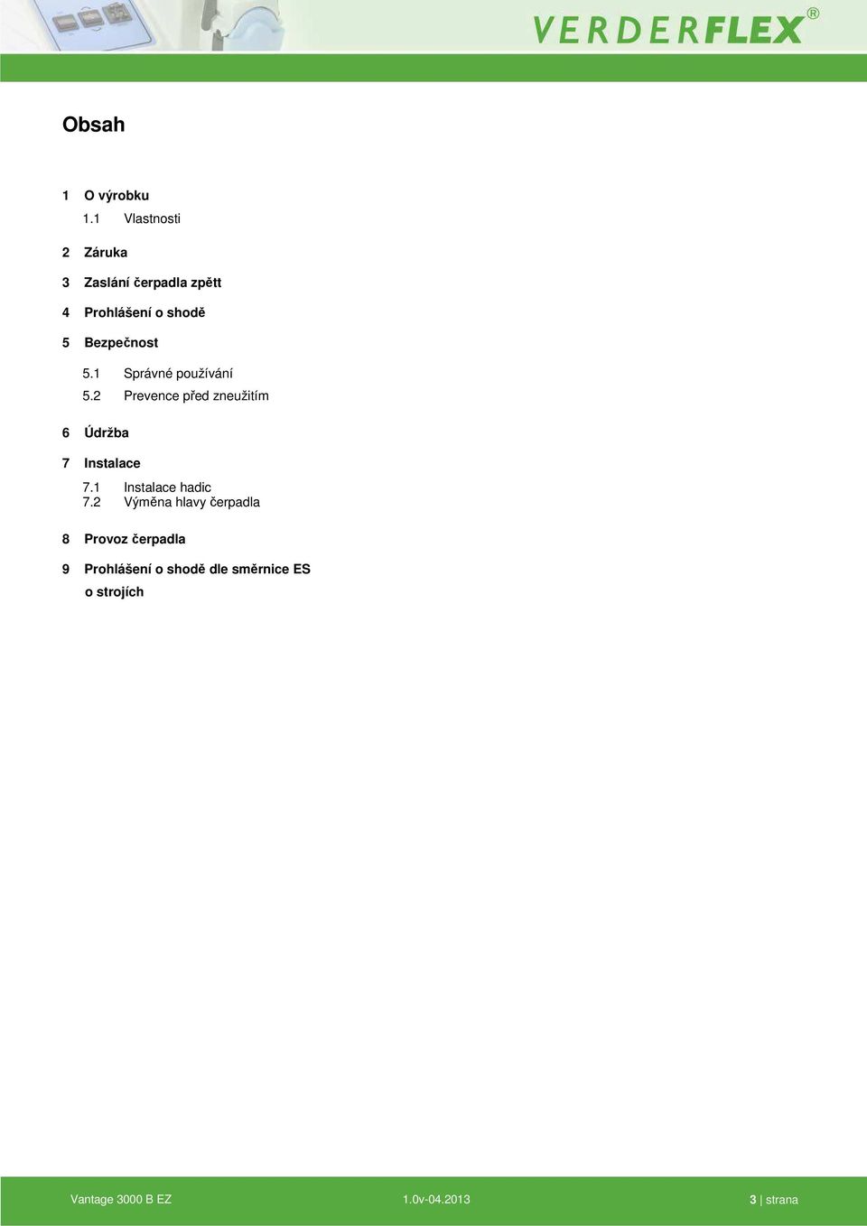 5.1 Správné používání 5.2 Prevence před zneužitím 6 Údržba 7 Instalace 7.