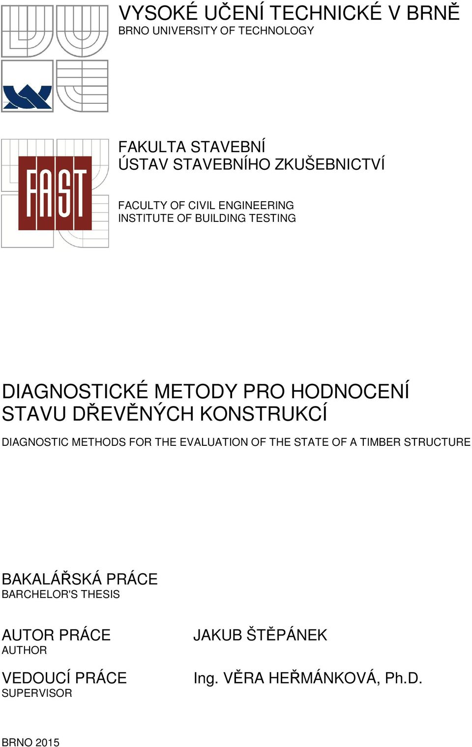 DŘEVĚNÝCH KONSTRUKCÍ DIAGNOSTIC METHODS FOR THE EVALUATION OF THE STATE OF A TIMBER STRUCTURE BAKALÁŘSKÁ