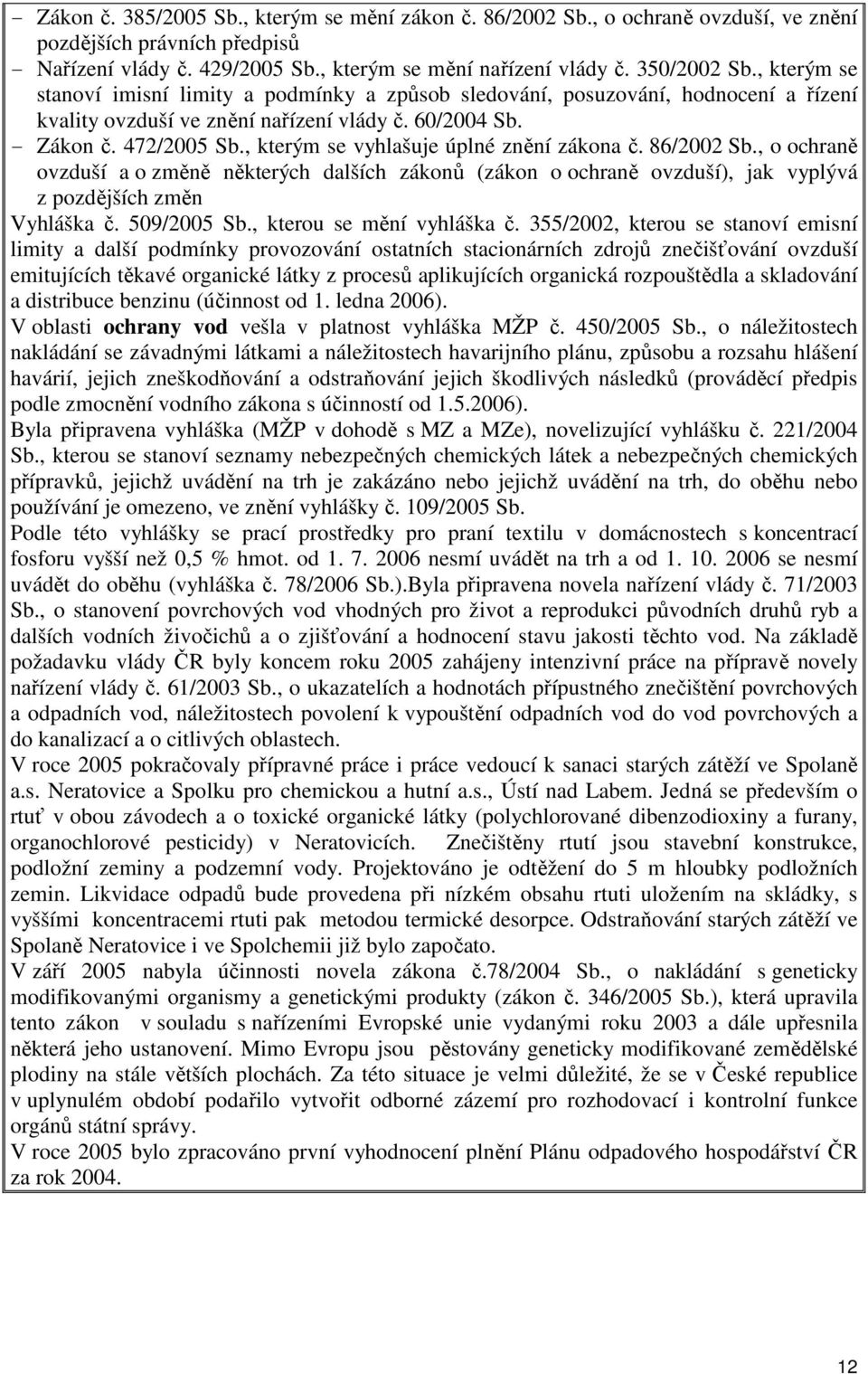 , kterým se vyhlašuje úplné znění zákona č. 86/2002 Sb., o ochraně ovzduší a o změně některých dalších zákonů (zákon o ochraně ovzduší), jak vyplývá z pozdějších změn Vyhláška č. 509/2005 Sb.