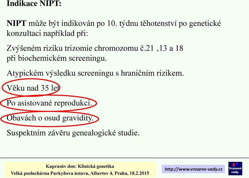 chromozomu č.21 13 a 18 při biochemickém screeningu.