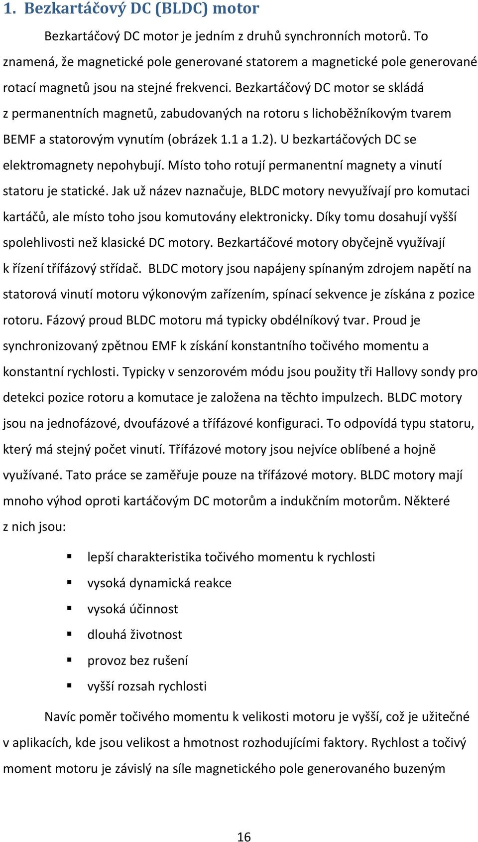 Bezkartáčový DC motor se skládá z permanentních magnetů, zabudovaných na rotoru s lichoběžníkovým tvarem BEMF a statorovým vynutím (obrázek 1.1 a 1.2).