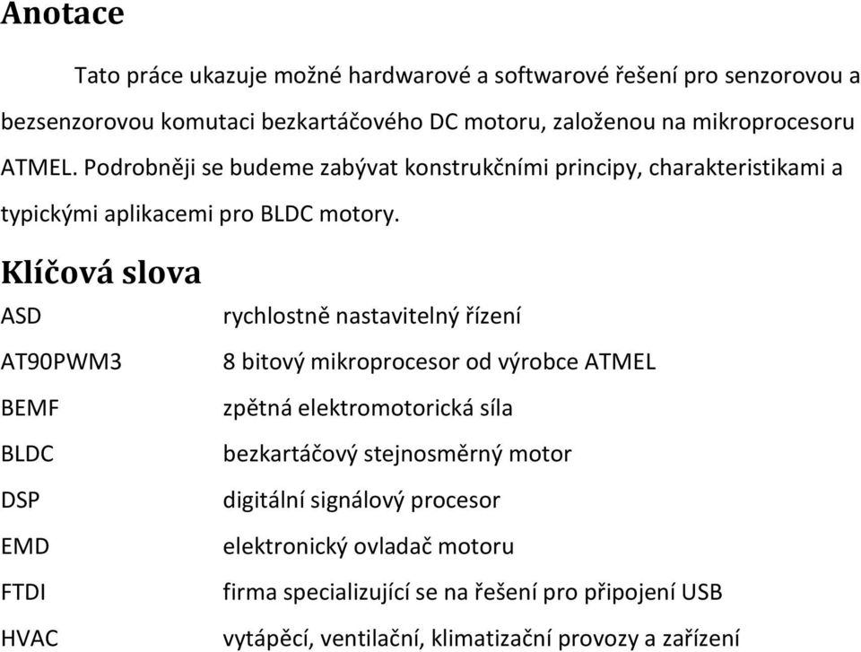 Klíčová slova ASD AT90PWM3 BEMF BLDC DSP EMD FTDI HVAC rychlostně nastavitelný řízení 8 bitový mikroprocesor od výrobce ATMEL zpětná elektromotorická síla
