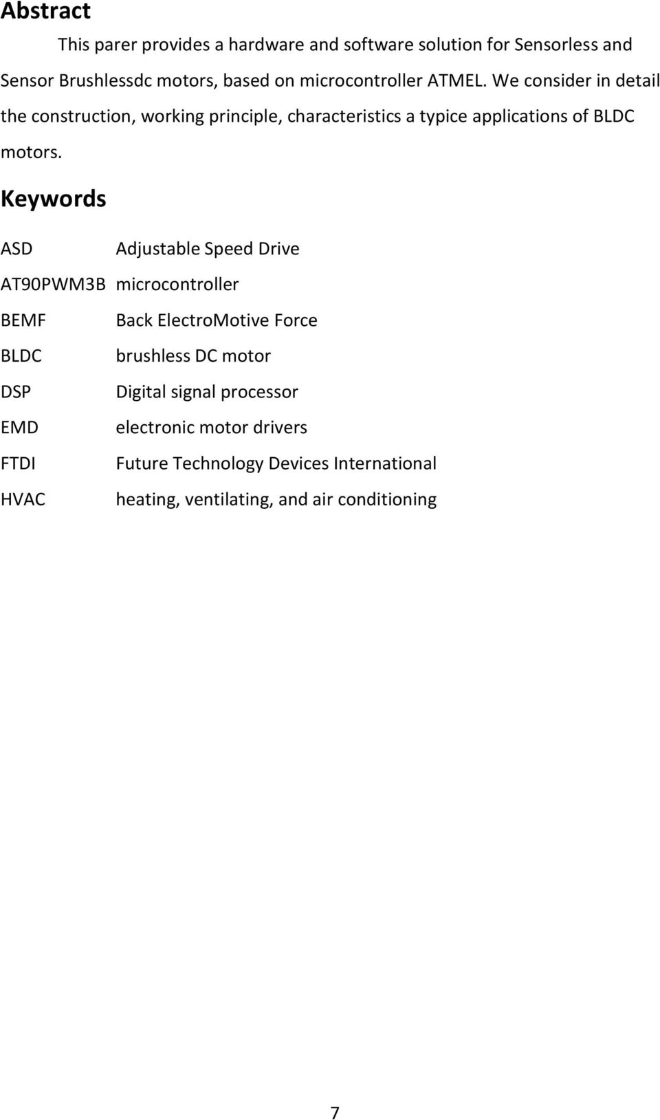We consider in detail the construction, working principle, characteristics a typice applications of BLDC motors.