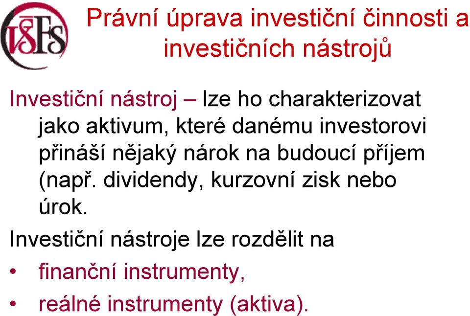 (např. dividendy, kurzovní zisk nebo úrok.