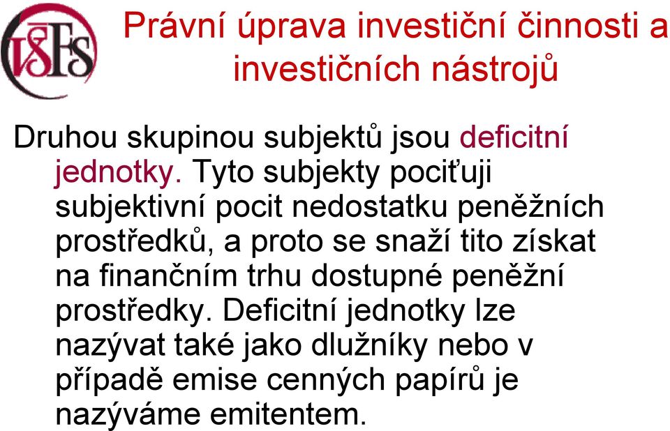 proto se snaží tito získat na finančním trhu dostupné peněžní prostředky.