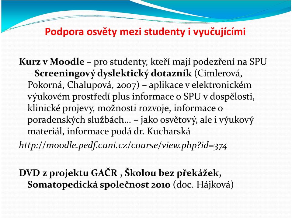 klinické projevy, možnosti rozvoje, informace o poradenských službách jako osvětový, ale i výukový materiál, informace podá dr.