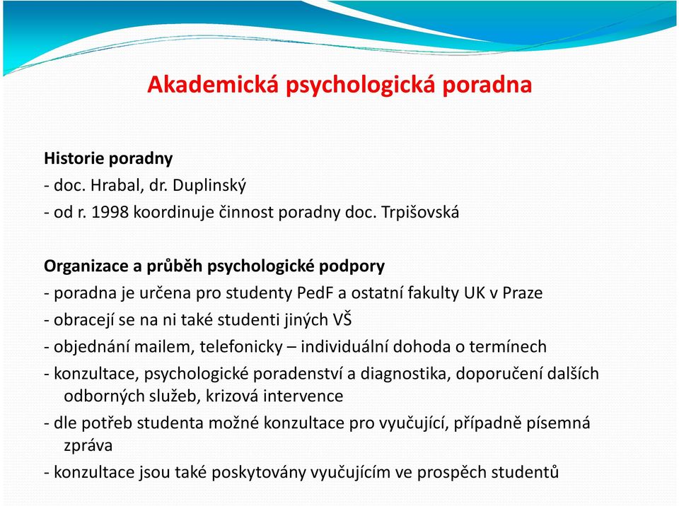 jiných VŠ - objednání mailem, telefonicky individuální dohoda o termínech -konzultace, psychologické poradenství a diagnostika, doporučení dalších