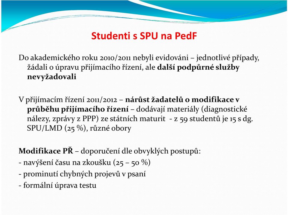 materiály (diagnostické nálezy, zprávy z PPP) ze státních maturit -z 59 studentů je 15 s dg.