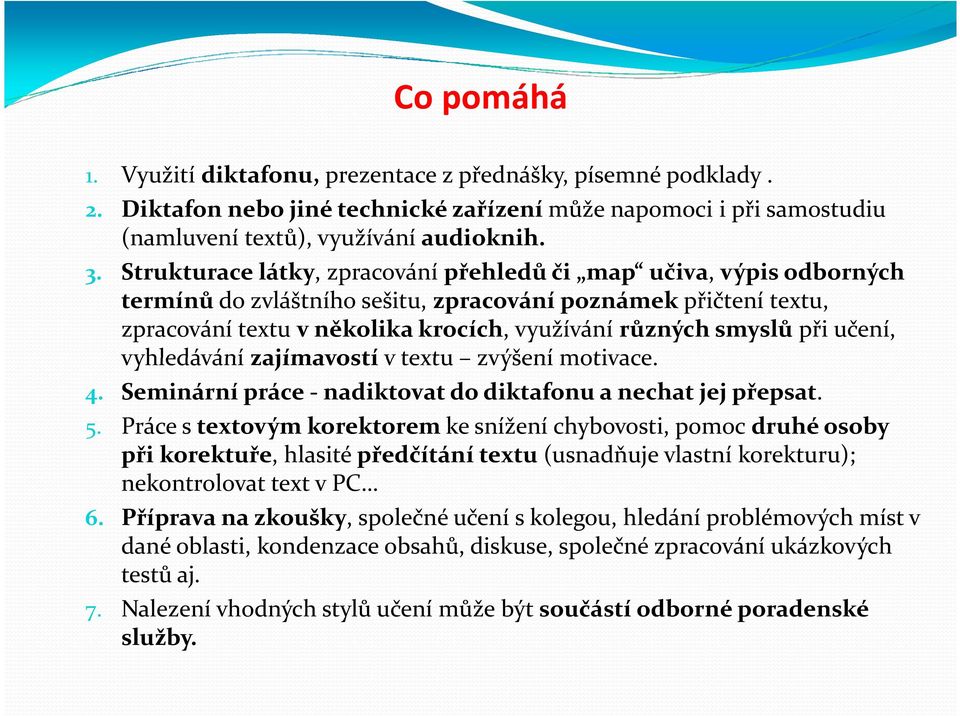 učení, vyhledávání zajímavostív textu zvýšení motivace. 4. Seminární práce -nadiktovat do diktafonu a nechat jej přepsat. 5.