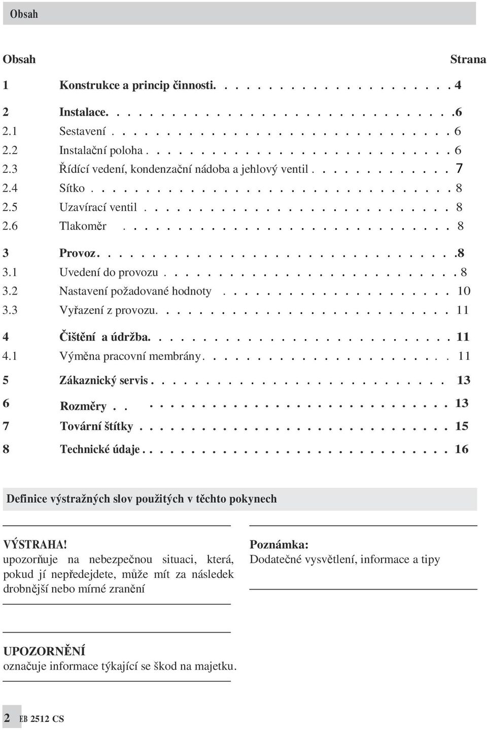 ............................. 8 3 Provoz.................................8 3.1 Uvedení do provozu........................... 8 3.2 Nastavení požadované hodnoty..................... 10 3.