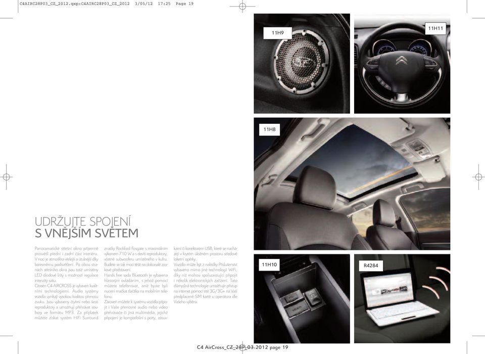 Citroën C4 AIRCROSS je vybaven kvalitními technologiemi. Audio systémy vozidla vynikají vysokou kvalitou přenosu zvuku.