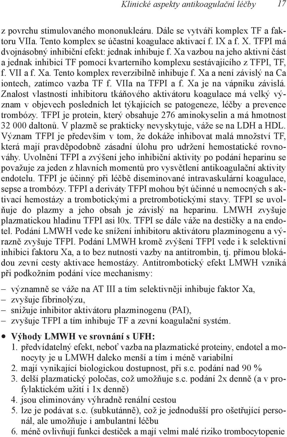 Xa a není závislý na Ca iontech, zatímco vazba TF f. VIIa na TFPI a f. Xa je na vápníku závislá.