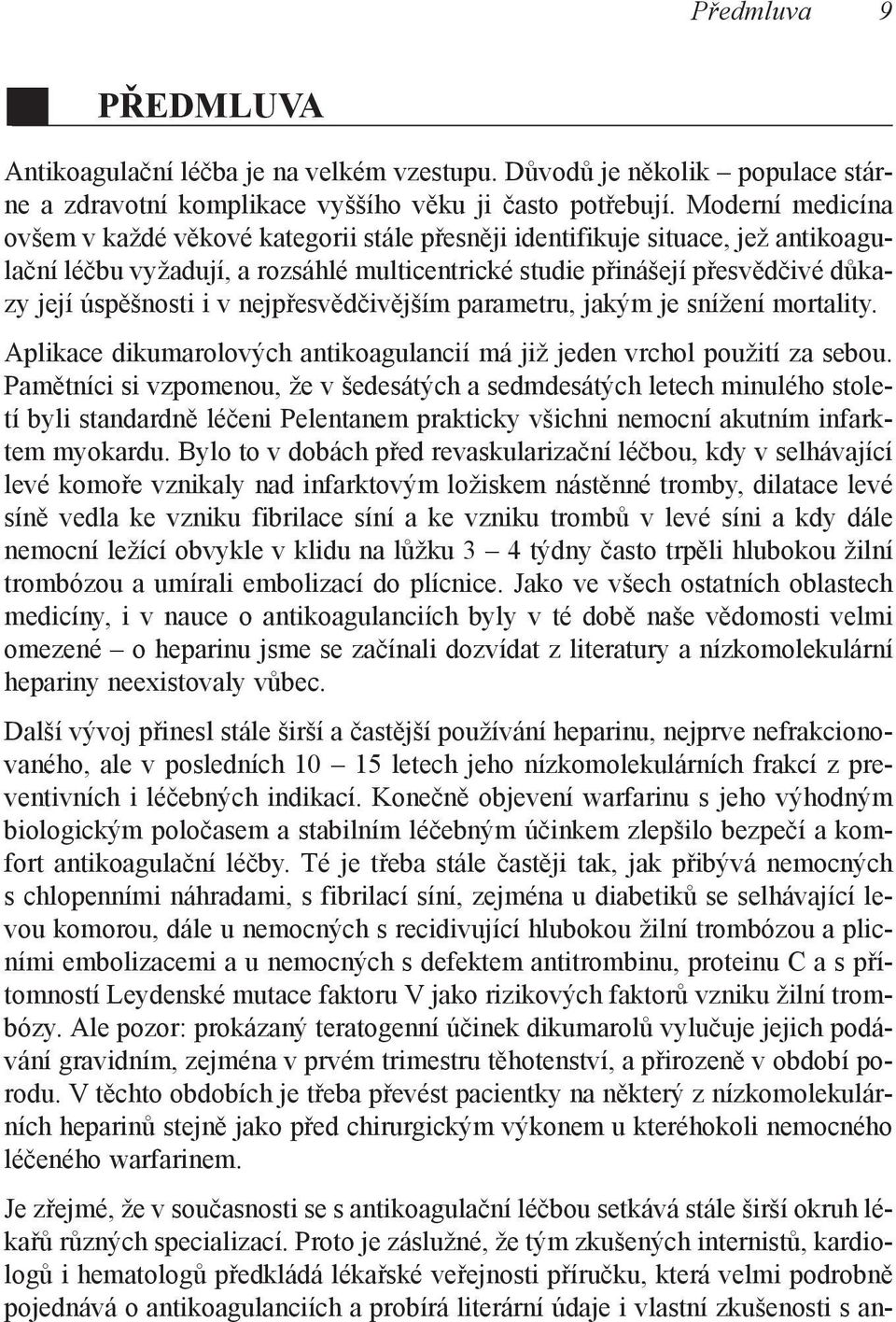 v nejpřesvědčivějším parametru, jakým je snížení mortality. Aplikace dikumarolových antikoagulancií má již jeden vrchol použití za sebou.